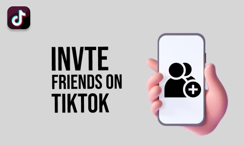 How to Invite Friends on TikTok
